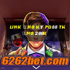 Link đăng ký Pq88 Thưởng 200k