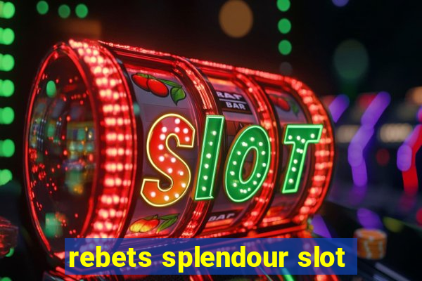 rebets splendour slot