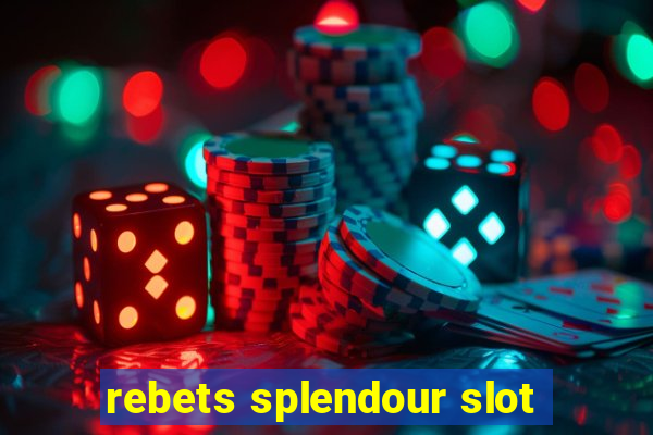 rebets splendour slot