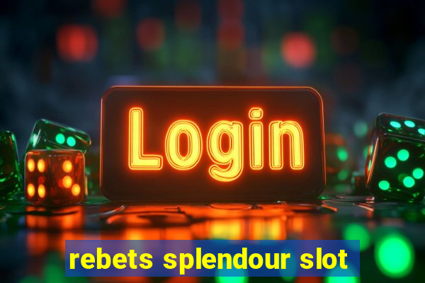 rebets splendour slot