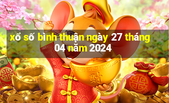 xổ số bình thuận ngày 27 tháng 04 năm 2024