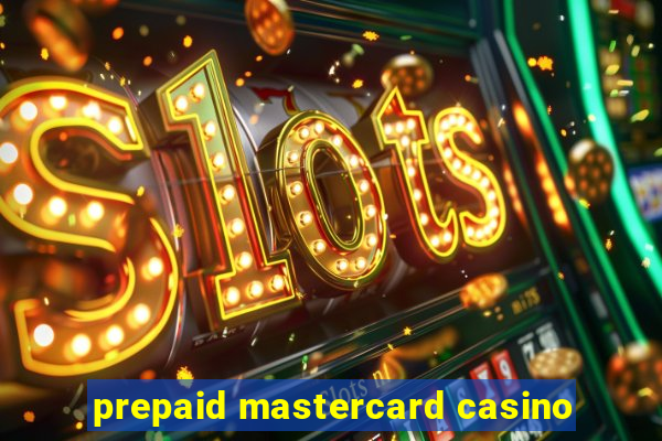 prepaid mastercard casino