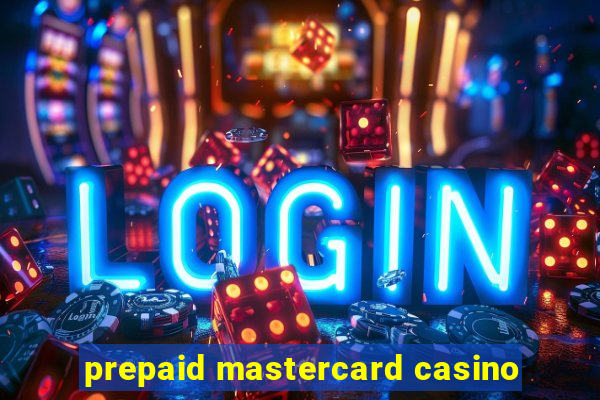 prepaid mastercard casino