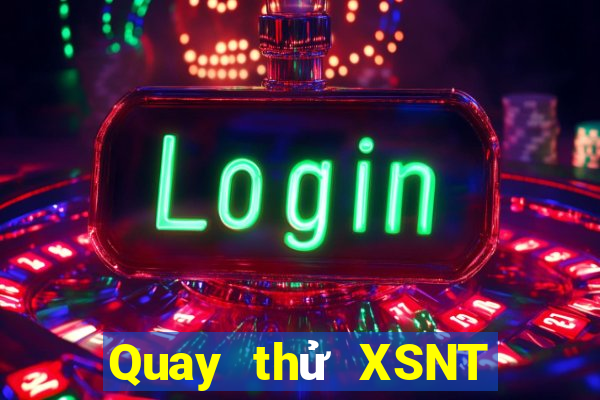 Quay thử XSNT Thứ 2