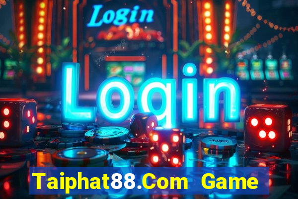 Taiphat88.Com Game Bài Chơi Với Bạn Bè