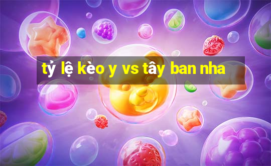 tỷ lệ kèo y vs tây ban nha