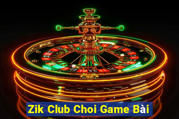 Zik Club Choi Game Bài