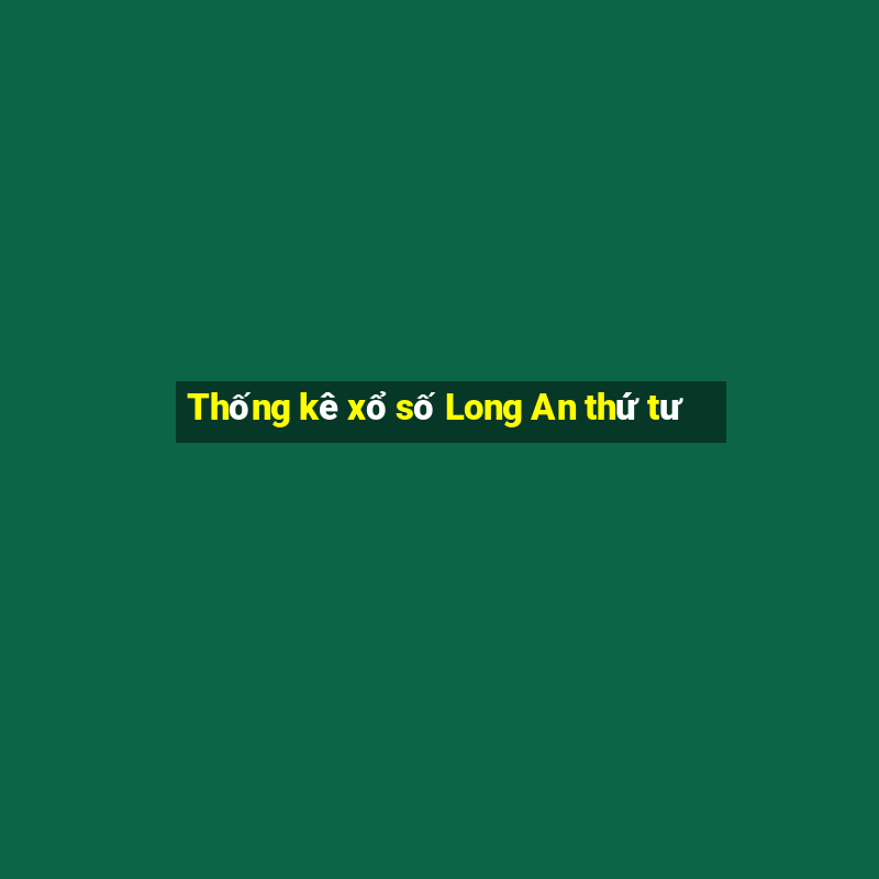 Thống kê xổ số Long An thứ tư