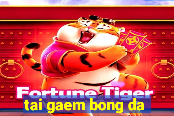 tai gaem bong da