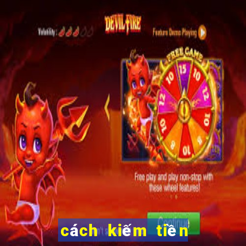 cách kiếm tiền trên ku casino