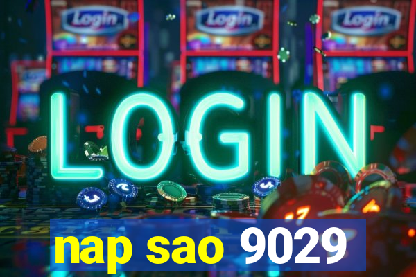 nap sao 9029