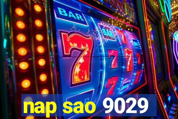 nap sao 9029