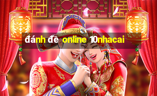 đánh đề online 10nhacai