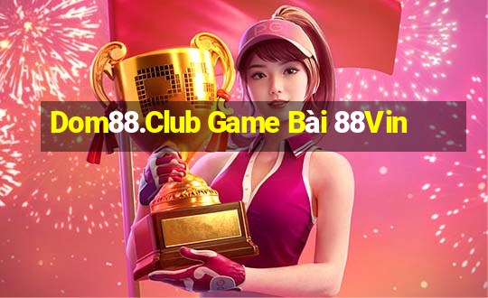 Dom88.Club Game Bài 88Vin