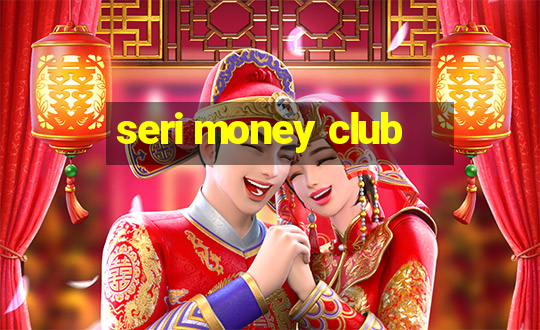 seri money club