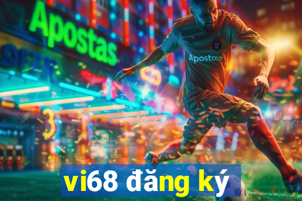 vi68 đăng ký