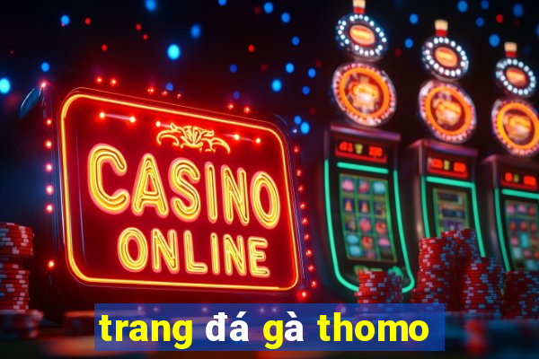 trang đá gà thomo