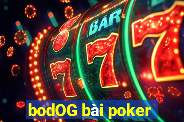 bodOG bài poker