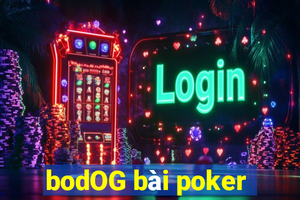 bodOG bài poker