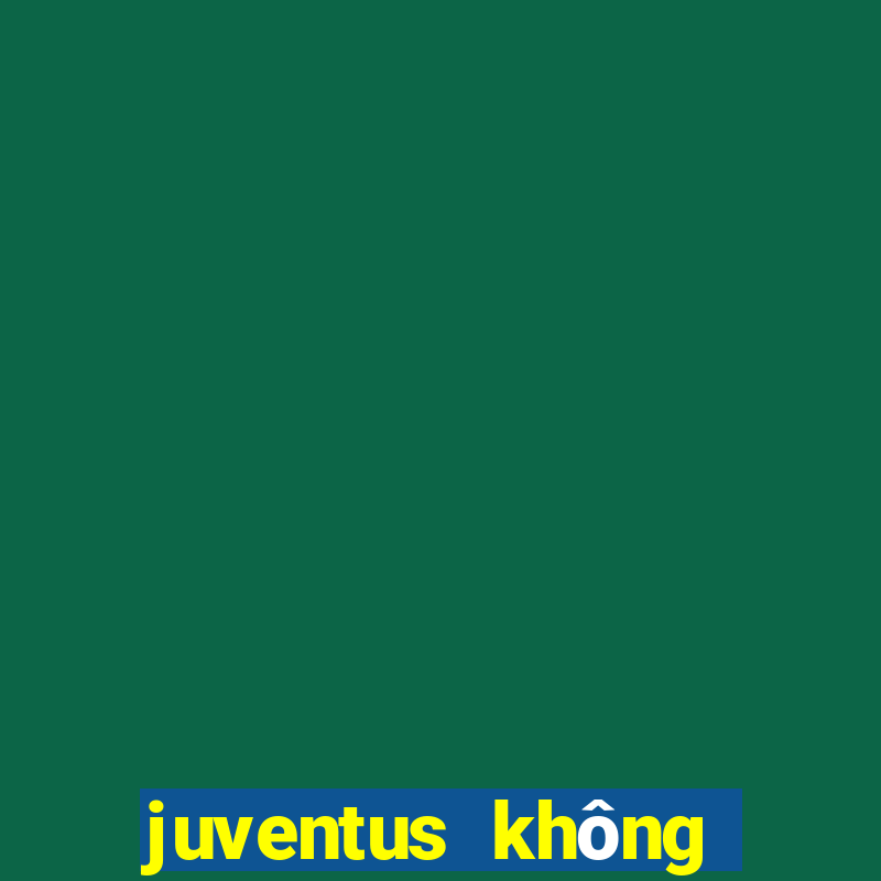 juventus không dự cúp châu âu