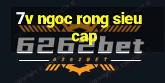 7v ngoc rong sieu cap