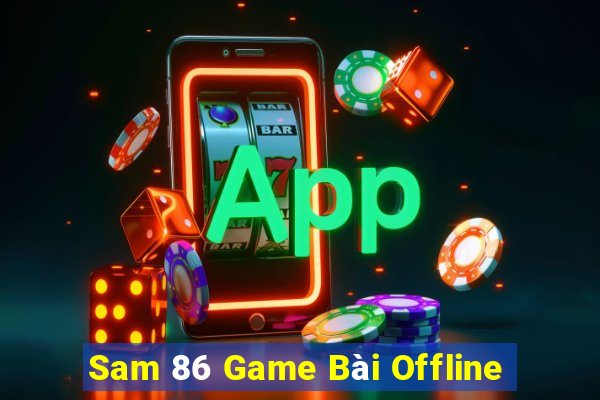 Sam 86 Game Bài Offline