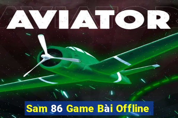 Sam 86 Game Bài Offline