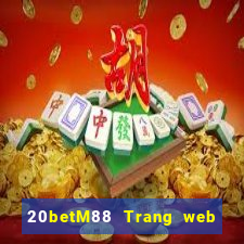 20betM88 Trang web chính thức của Chuangfu Oriental