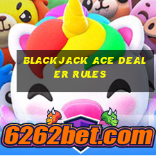 blackjack ace dealer rules