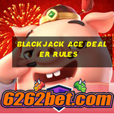 blackjack ace dealer rules