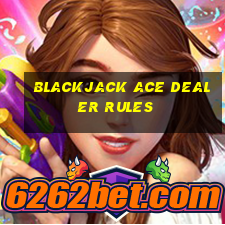 blackjack ace dealer rules