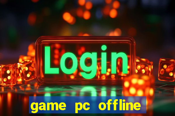 game pc offline hay 2024