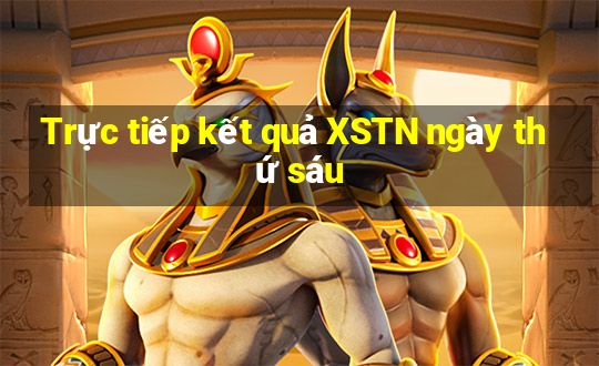 Trực tiếp kết quả XSTN ngày thứ sáu