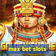 max bet slots