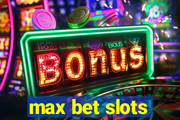 max bet slots