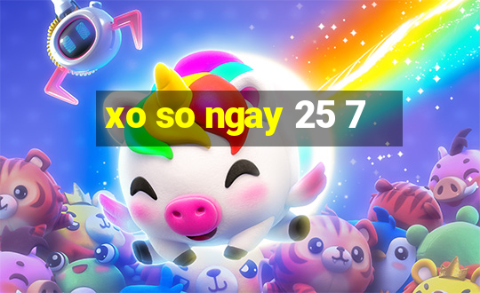 xo so ngay 25 7