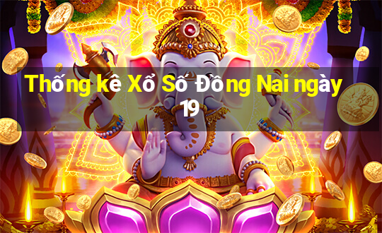 Thống kê Xổ Số Đồng Nai ngày 19