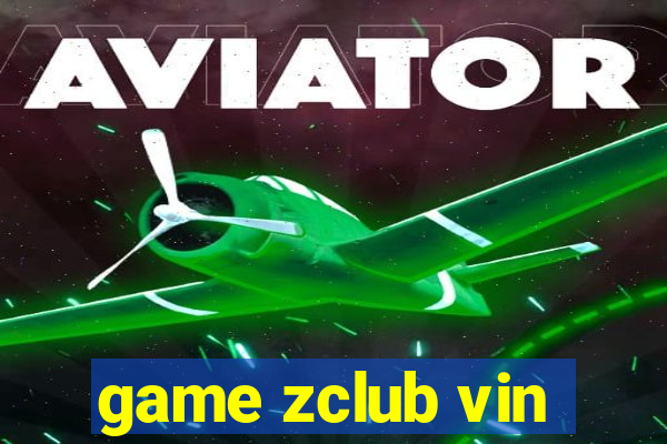 game zclub vin