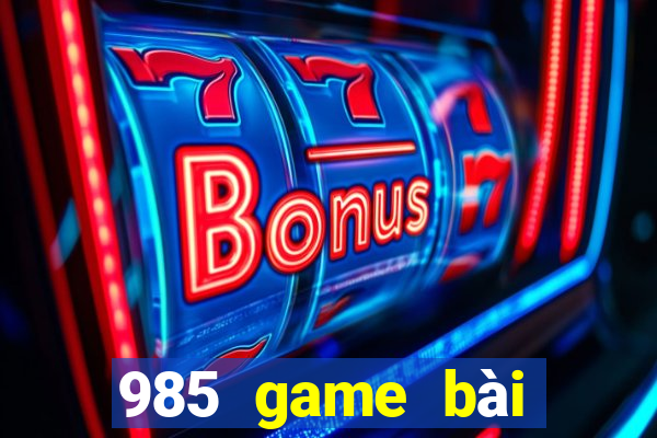 985 game bài chính thức 2021