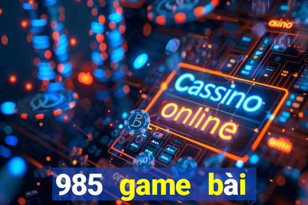 985 game bài chính thức 2021