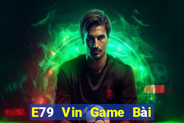 E79 Vin Game Bài Nhiều Người Chơi Nhất