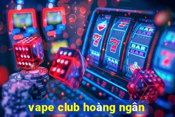 vape club hoàng ngân