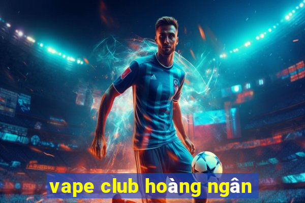 vape club hoàng ngân