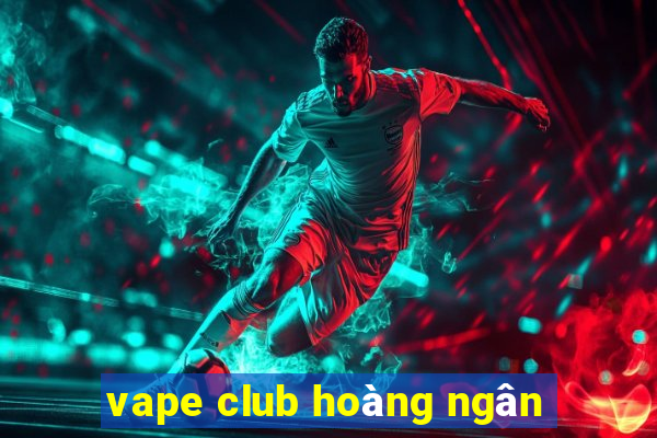 vape club hoàng ngân