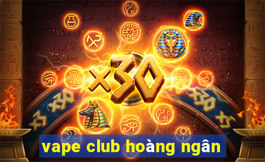 vape club hoàng ngân