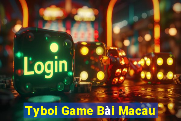 Tyboi Game Bài Macau