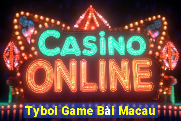 Tyboi Game Bài Macau