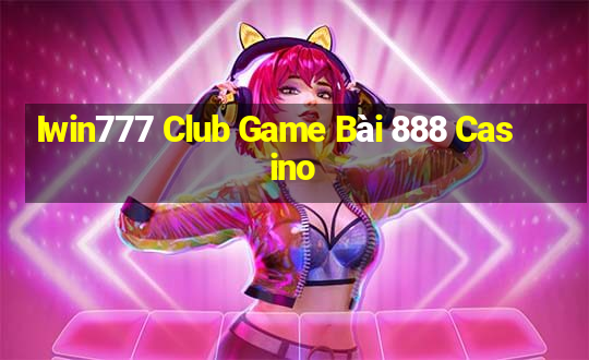 Iwin777 Club Game Bài 888 Casino