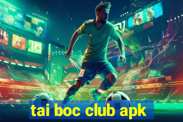 tai boc club apk