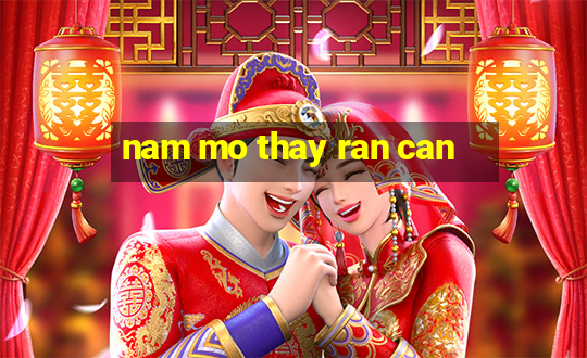 nam mo thay ran can